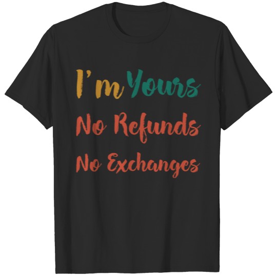 Discover I m Yours No Refunds No Exchange T-shirt