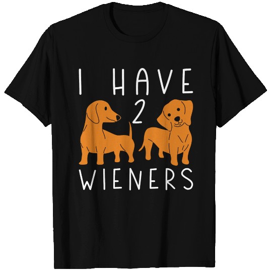 I Have 2 Wieners T-shirt