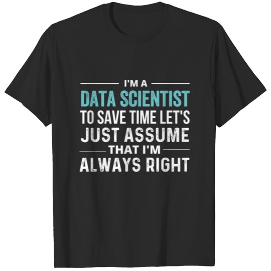 Discover I'm A Data Scientist, To Save Time Lets Just right T-shirt