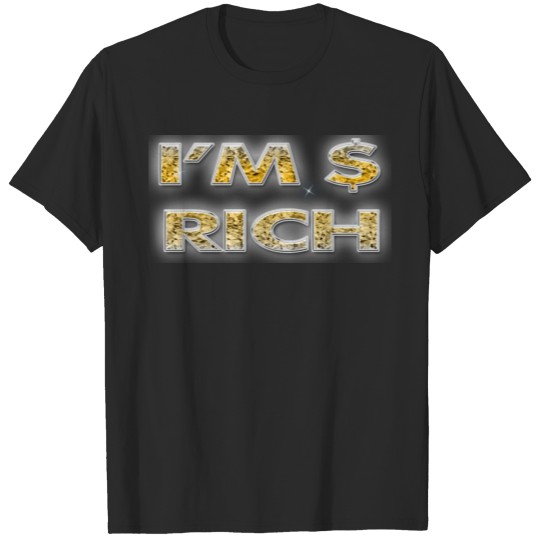 Discover I m a rich T-shirt