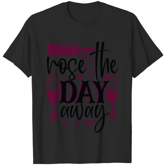 Discover Wine Lover rose the day away T-shirt