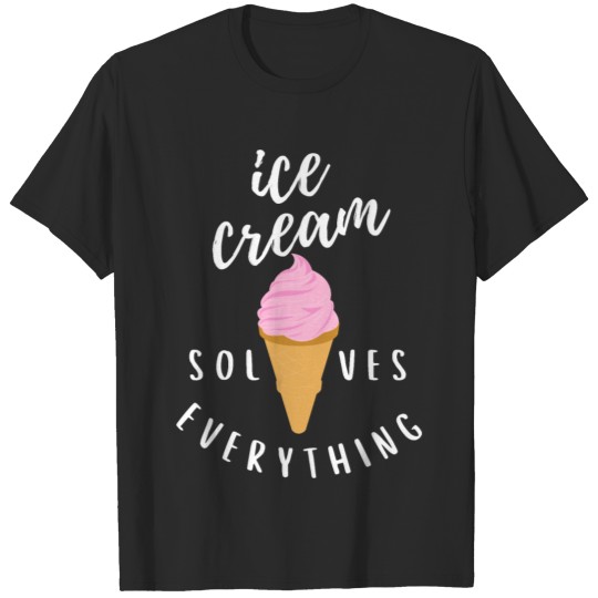Ice Cream Solves Everything T-shirt