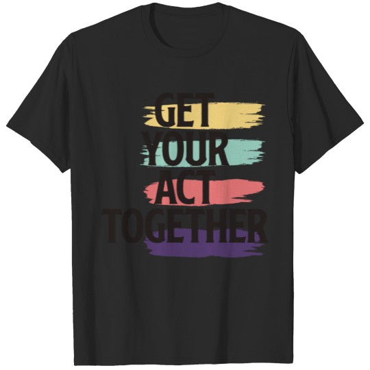 Discover Get your act together T-shirt