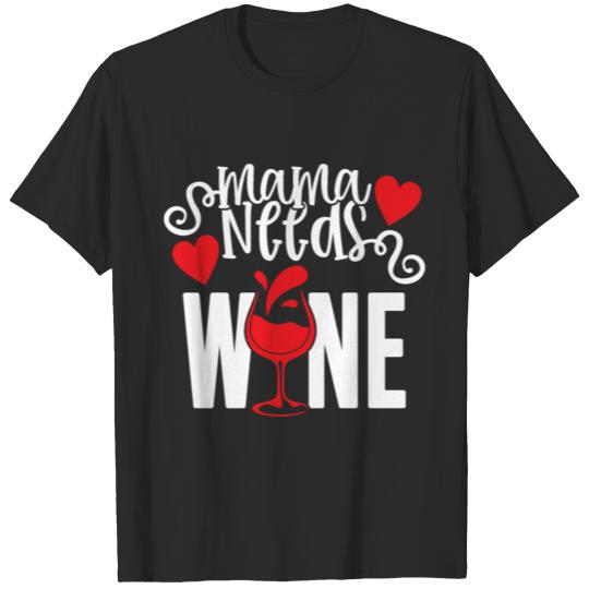 Mama Needs Wine Mother Adulting Alcohol Drink T-shirt