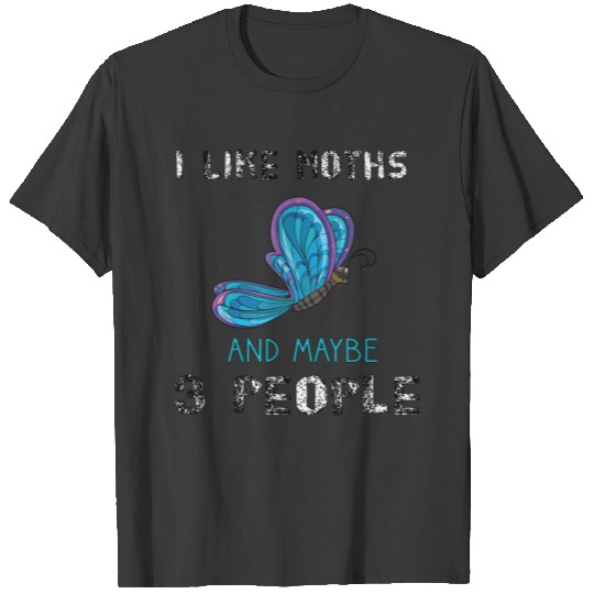 I Like Moths and Maybe 3 People Funny Moth Insect T-shirt