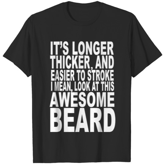 Discover Its Longer Thicker Easier To Stroke Beard T-shirt