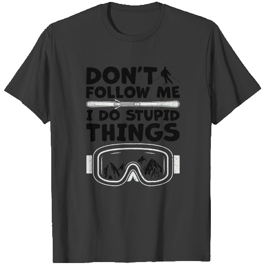 Don't Follow Me I Do Stupid Things - Snowboard T-shirt