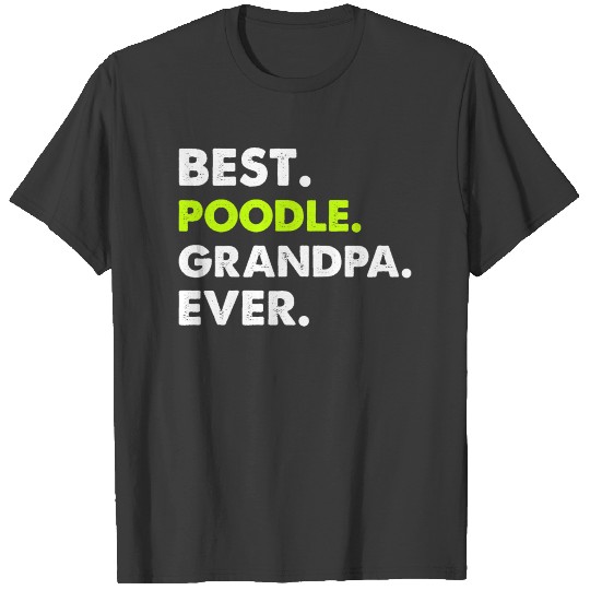 Best Poodle Grandpa Ever T-shirt