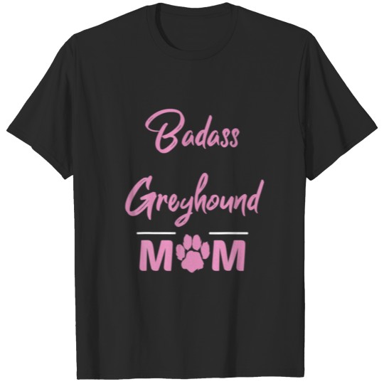 Badass Greyhound Mom Funny Dog Lover T-shirt