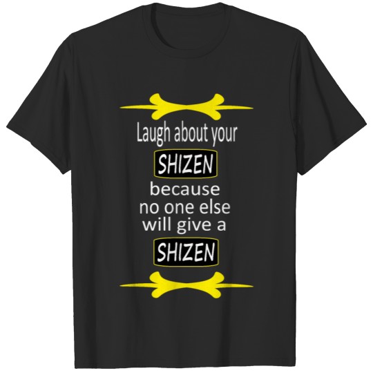 Discover Laugh About Your Shizen Because... T-shirt
