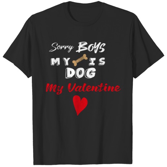 Discover Sorry Boys My Dog Is My Valentine T-shirt