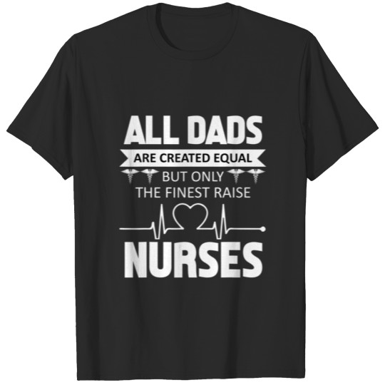 Discover But Only The Finest Raise Nurses Gifts Father's Da T-shirt