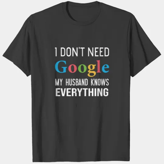I Don t Need Google My Husband Knows Everything T-shirt