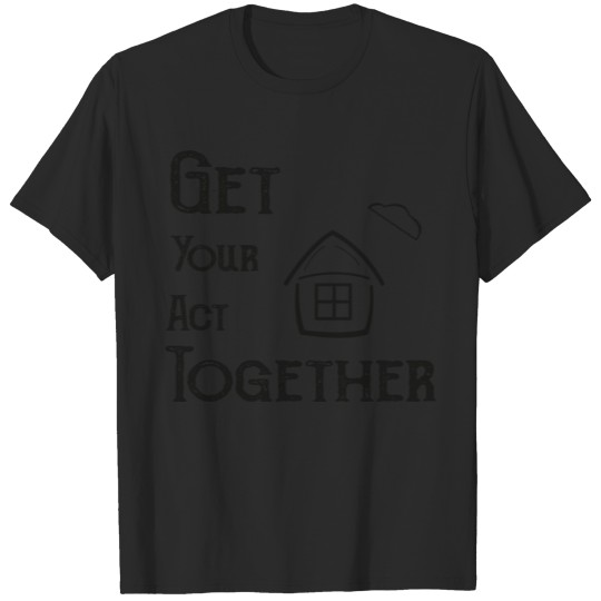 Discover Get Your Act Together gift idea T-shirt