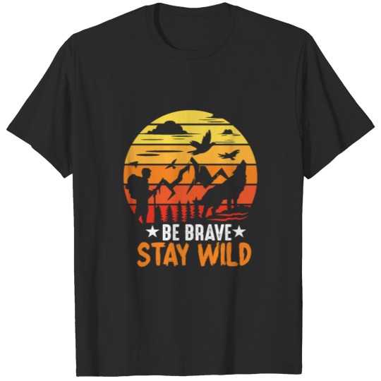 Discover Be Brave Stay Wild Outdoor Hiking Gift For Hiker T-shirt