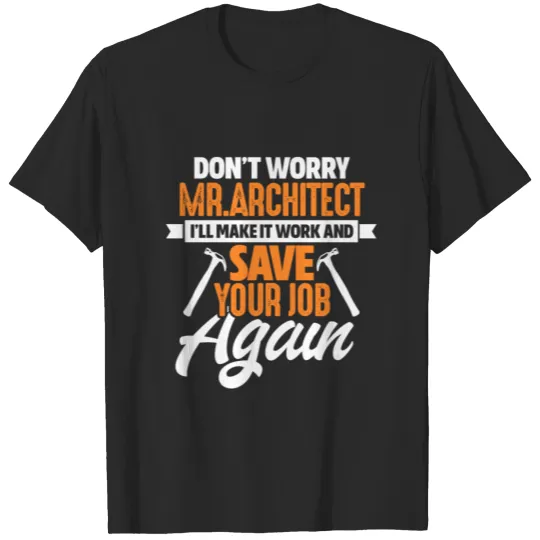 Discover Don't Worry Mr. Architect I'll Make It Woodworker T-shirt