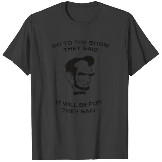 US HISTORY / ABRAHAM LINCOLN: Go To The Show T-shirt