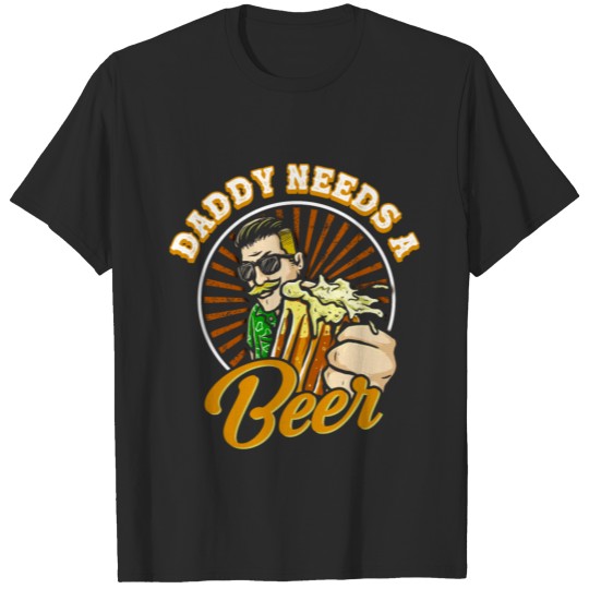 Discover Daddy Needs A Beer - Toast T-shirt