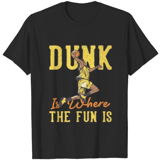 Discover DUNK IS WHERE THE FUN IS BASKETBALL T-shirt
