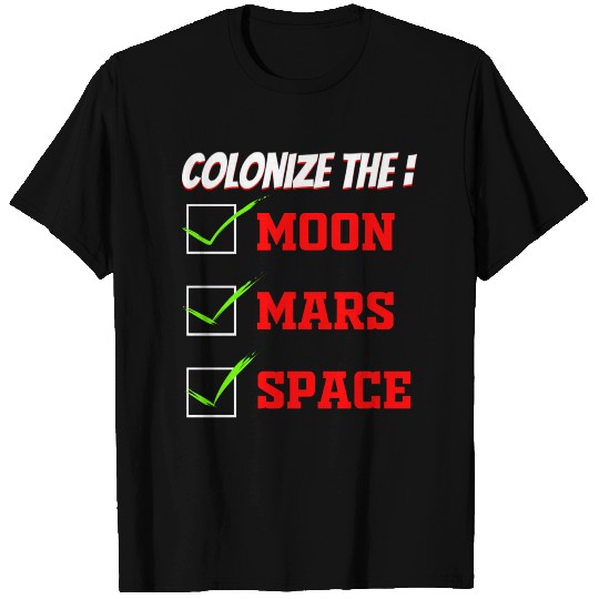 Colonize the Moon, Mars, Space T-shirt