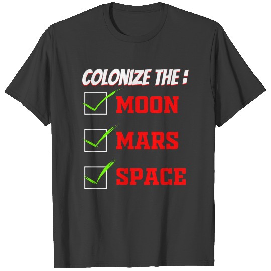 Colonize the Moon, Mars, Space T-shirt