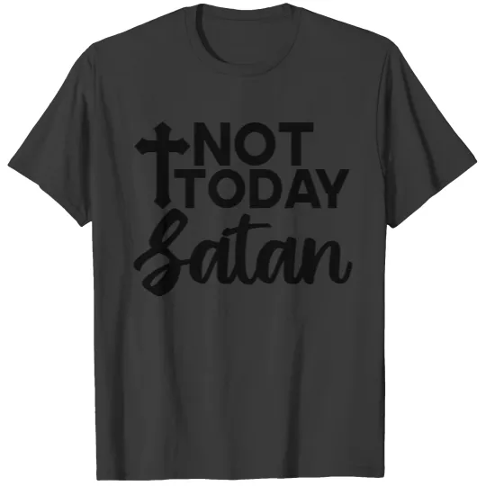 NOT TODAY SATAN T-shirt