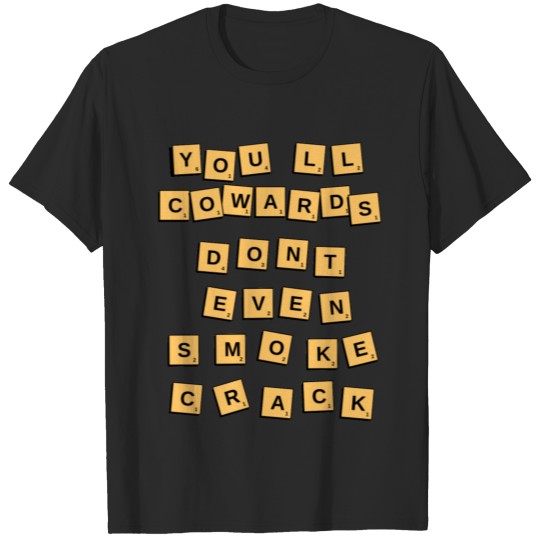 Discover You'll Cowards Don't Even Smoke Crack T-shirt