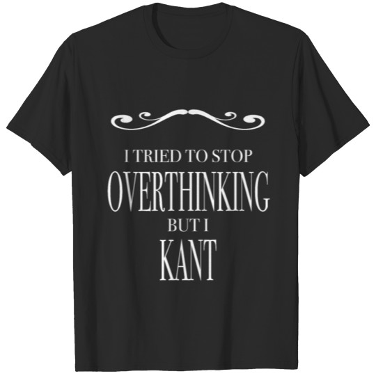 Discover Stop Overthinking - Funny Gift for Philosophy T-shirt