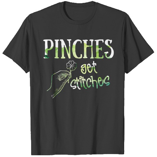 Pinches Get Stitches - Funny St Patricks Day T-shirt
