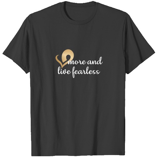 Christian Design Love More and Live Fearless T-shirt