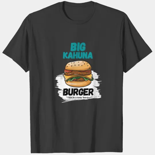 This is a tasty burger Big Kahuna Burger T-shirt