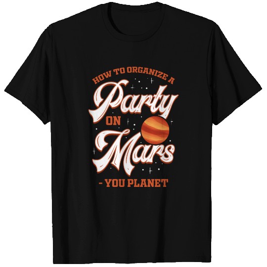 How to plan a Party on Mars? You Planet T-shirt