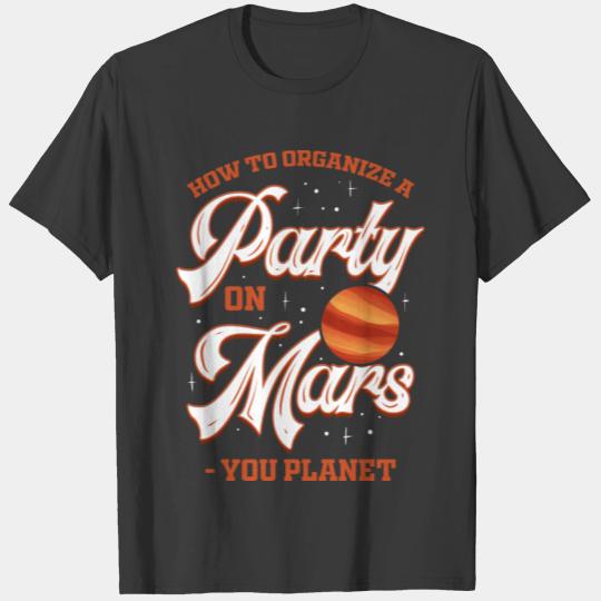 How to plan a Party on Mars? You Planet T-shirt