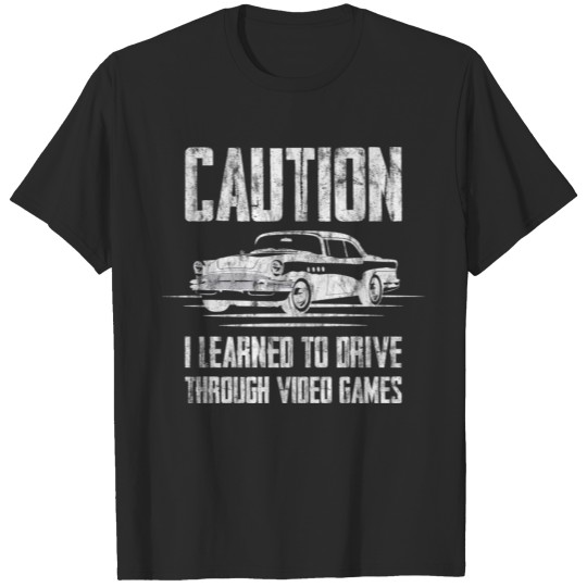 Discover Caution, I Learned To Drive Through Video Games T-shirt