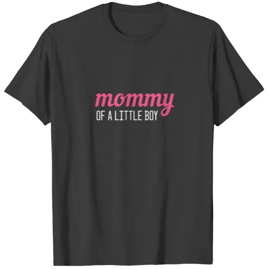 Mommy Of A Little Boy Baby Newborn Maternity Gift T-shirt