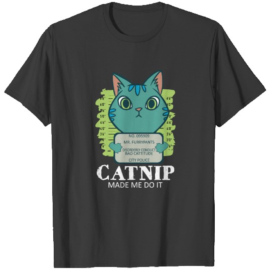 Funny Catnip Made Me Do It Cat T-shirt