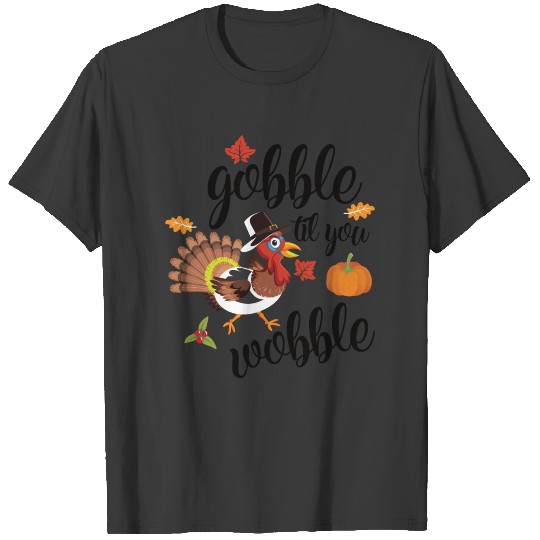 Gobble till you wobble T-shirt