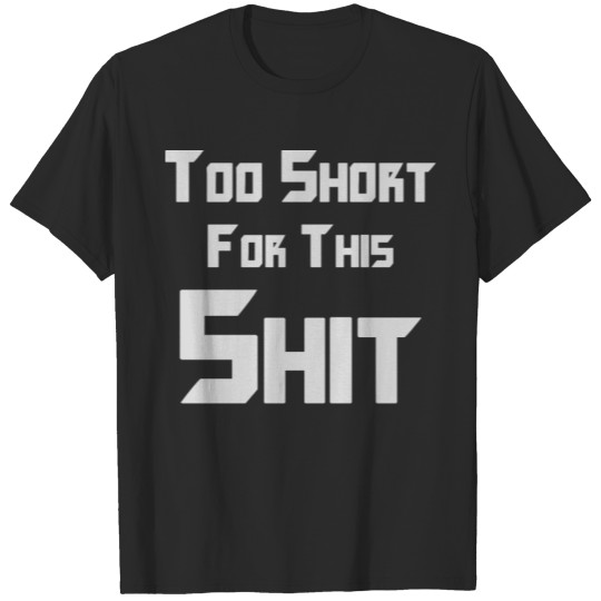 Discover Too Short For This Shit T-shirt