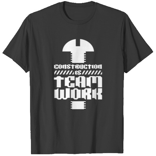 Construction work is teamwork Worker Site T-shirt