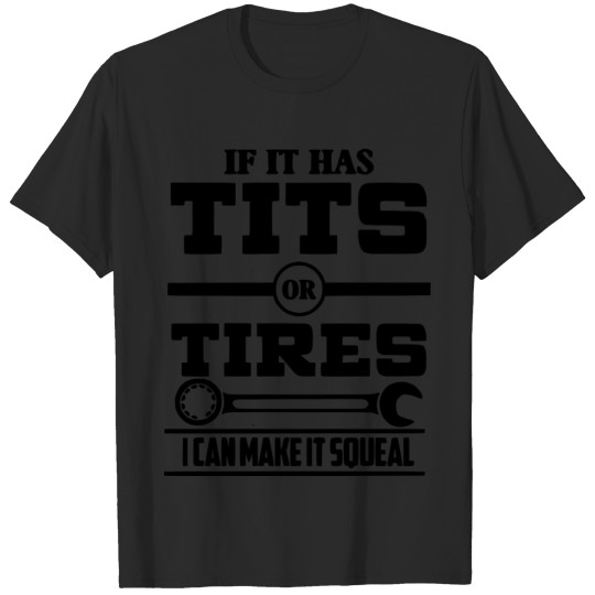 If it has Tits or Tires Funny Mechanic Trucker Tee T-shirt