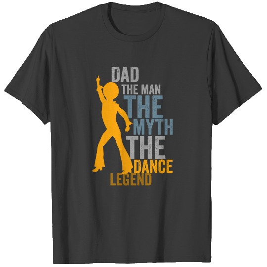 Dad The Man The Myth The Dance Legend T-shirt