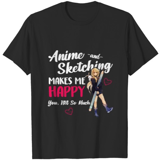 Discover Anime and Sketching Makes Me Happy - Otaku Girl T-shirt