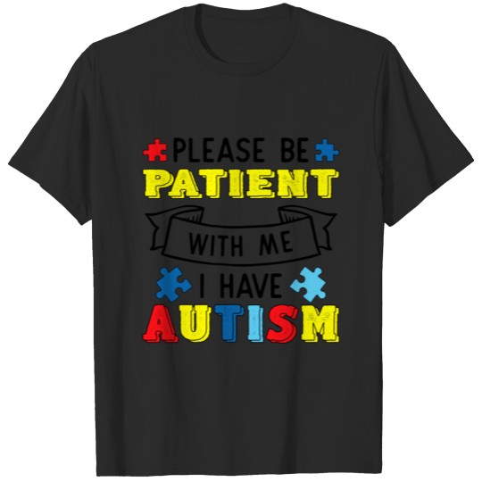 Discover Funny Please Be Patient With Me I Have Autism Gift T-shirt