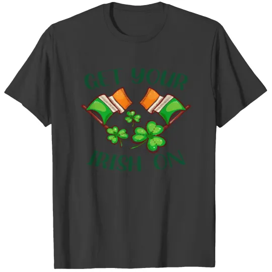 Get your irish on , St Patricks Day Ireland T-shirt