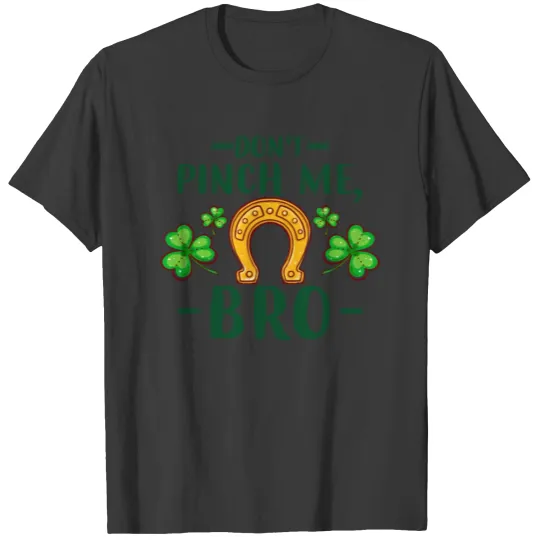 Don't pinch me bro , St Patricks Day Ireland T-shirt