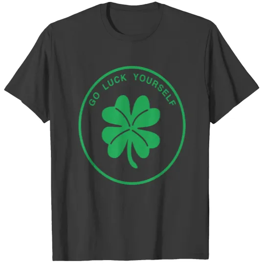 Go Luck Yourself , St Patricks Day Ireland T-shirt