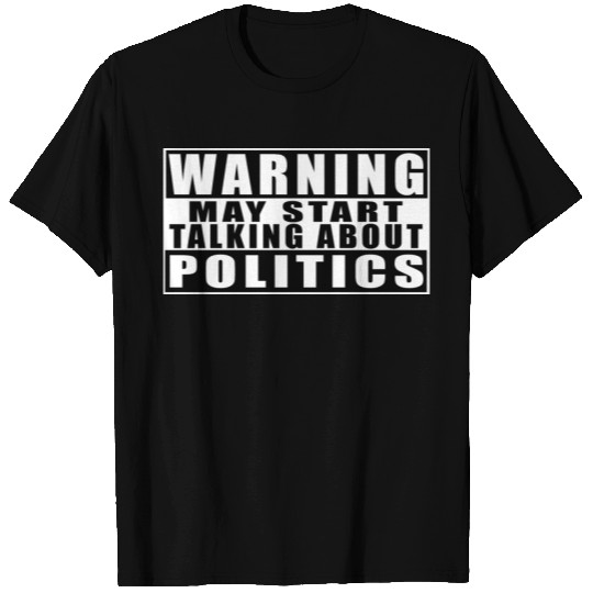 Warning May Start Talking About Politics T-shirt