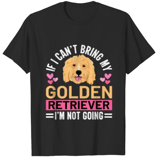 Discover Dog Golden Retriever can't bring not going T-shirt