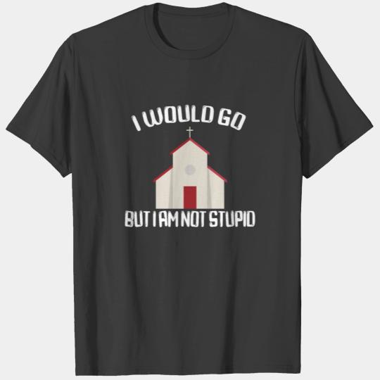ATHEIST ATHEISM FUNNY RELIGON : I would go T-shirt