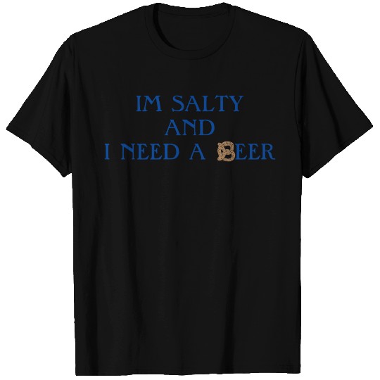 Im Salty and I Need a Beer T-shirt